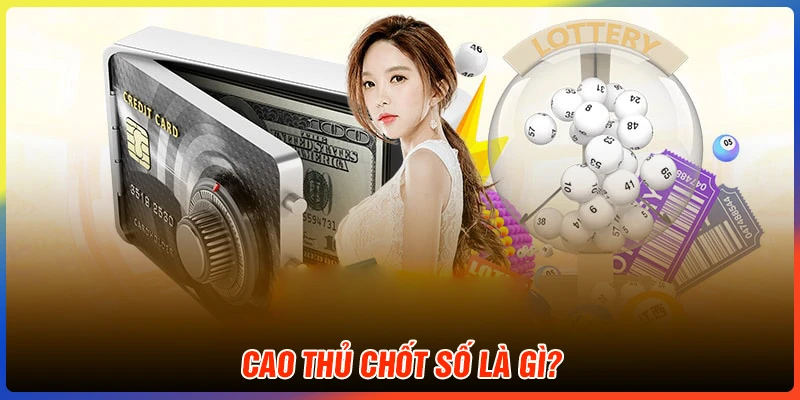 Cao thủ chốt số là gì?