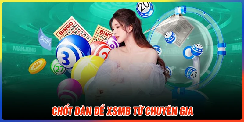 Chốt dàn đề XSMB hôm nay từ chuyên gia