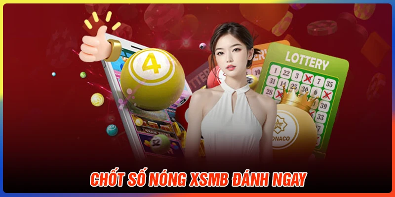 Chốt số nóng XSMB hôm nay