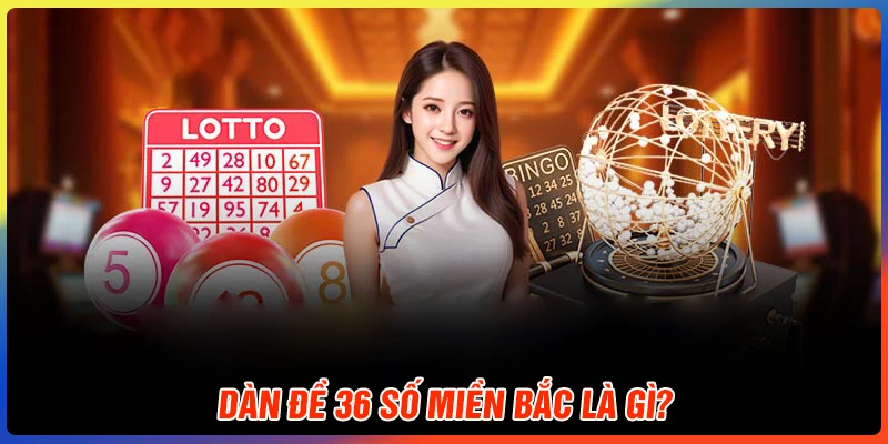 Dàn đề 36 số miền Bắc là gì?