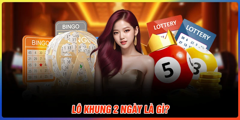 Lô khung 2 ngày là gì?