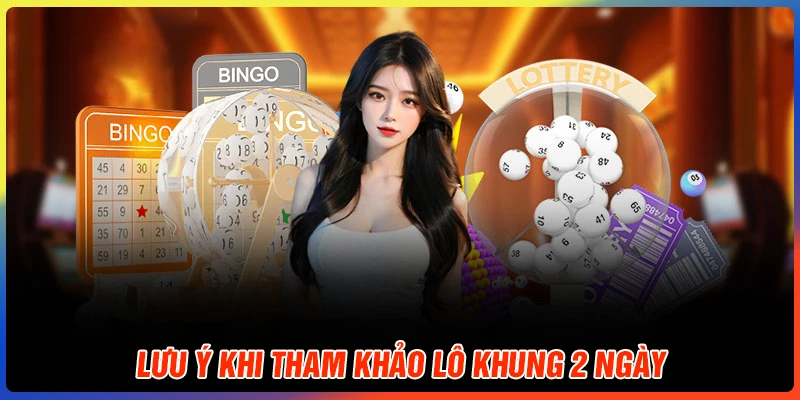Lưu ý khi tham khảo lô khung 2 ngày cần nắm