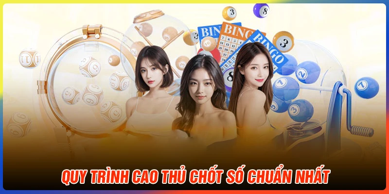 Quy trình Cao Thủ Chốt Số tại Tập đoàn Giải Mã Số Học
